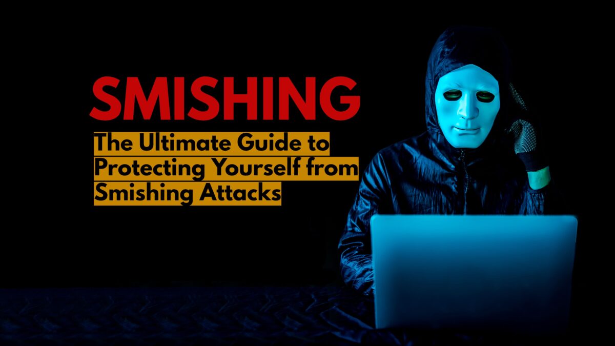 Protecting Yourself from Smishing Attacks: A Comprehensive Guide